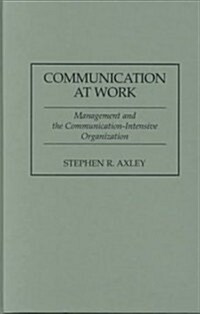 Communication at Work: Management and the Communication-Intensive Organization (Hardcover)