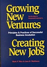Growing New Ventures, Creating New Jobs: Principles and Practices of Successful Business Incubation (Hardcover)