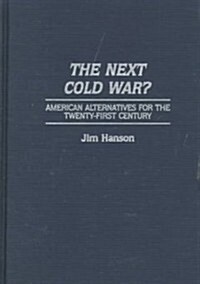 The Next Cold War?: American Alternatives for the Twenty-First Century (Hardcover)