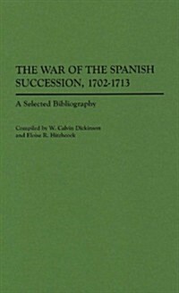 The War of the Spanish Succession, 1702-1713: A Selected Bibliography (Hardcover)