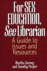 For Sex Education, See Librarian: A Guide to Issues and Resources (Hardcover)
