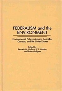 Federalism and the Environment: Environmental Policymaking in Australia, Canada, and the United States (Hardcover)