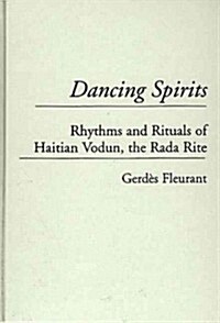 Dancing Spirits: Rhythms and Rituals of Haitian Vodun, the Rada Rite (Hardcover)