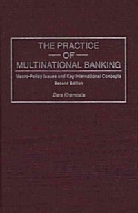 Practice of Multinational Banking: Macro-Policy Issues and Key International Concepts, Second Edition (Hardcover, 2)