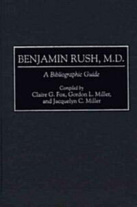Benjamin Rush, M.D.: A Bibliographic Guide (Hardcover)