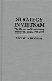 Strategy in Vietnam: The Marines and Revolutionary Warfare in I Corps, 1965-1972 (Hardcover)