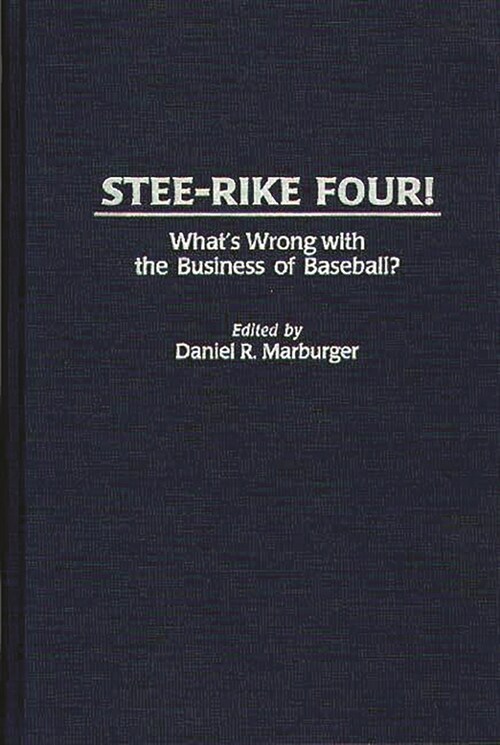 Stee-Rike Four! Whats Wrong with the Business of Baseball? (Hardcover)