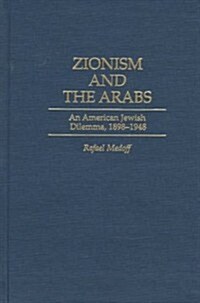 Zionism and the Arabs: An American Jewish Dilemma, 1898-1948 (Hardcover)