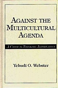 Against the Multicultural Agenda: A Critical Thinking Alternative (Hardcover)