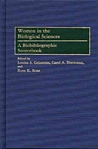 Women in the Biological Sciences: A Biobibliographic Sourcebook (Hardcover)
