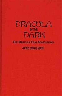 Dracula in the Dark: The Dracula Film Adaptations (Hardcover)
