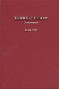 Tropics of History: Cuba Imagined (Hardcover)