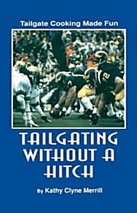 Tailgating Without a Hitch: Tailgate Cooking Made Fund (Paperback)