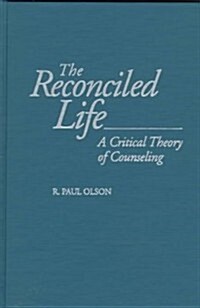 The Reconciled Life: A Critical Theory of Counseling (Hardcover)