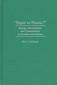 Paper or Plastic?: Energy, Environment, and Consumerism in Sweden and America (Hardcover)