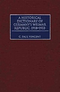 A Historical Dictionary of Germanys Weimar Republic, 1918-1933 (Hardcover)