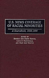 U.S. News Coverage of Racial Minorities: A Sourcebook, 1934-1996 (Hardcover)