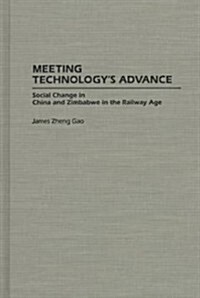 Meeting Technologys Advance: Social Change in China and Zimbabwe in the Railway Age (Hardcover)