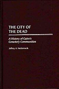 City of the Dead: A History of Cairos Cemetery Communities (Hardcover)