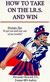 How to Take on the I. R. S. & Win (Paperback)