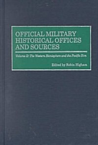 Official Military Historical Offices and Sources: Volume II: The Western Hemisphere and the Pacific Rim (Hardcover)