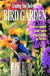 Creating Your Backyard Bird Garden (Paperback)