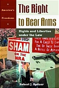 Right to Bear Arms: Rights and Liberties Under the Law (Hardcover)