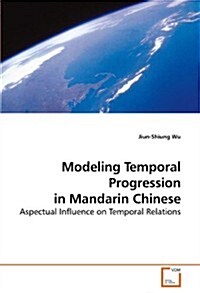 Modeling Temporal Progression in Mandarin Chinese (Paperback)