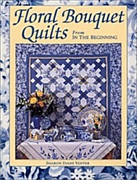 Floral Bouquet Quilts from in the Beginning (Paperback)