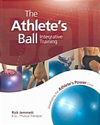 The Athletes Ball: Developing the Athletes Power Core (Paperback)