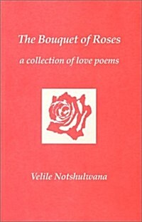 The Bouquet of Roses: a Collection of Love Poems (Paperback)