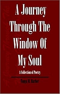 A Journey Through the Window of My Soul: A Collection of Poetry (Paperback)