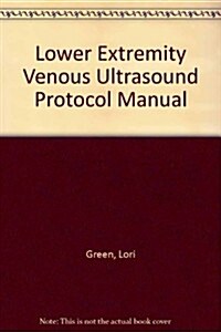 Lower Extremity Venous Ultrasound Protocol Manual (Paperback, DVD)