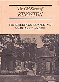 The Old Stones of Kingston: Its Buildings Before 1867 (Paperback, 2, Revised)