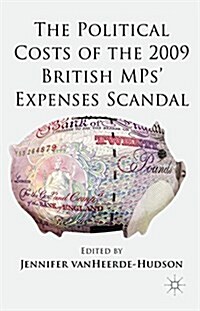 The Political Costs of the 2009 British Mps Expenses Scandal (Hardcover)