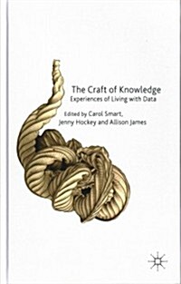 The Craft of Knowledge : Experiences of Living with Data (Hardcover)