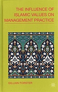 The Influence of Islamic Values on Management Practice (Hardcover)