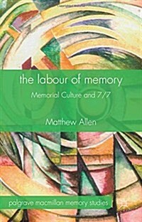 The Labour of Memory : Memorial Culture and 7/7 (Hardcover)