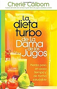 La Dieta Turbo de la Dama de Los Jugos / The Juice Ladys Turbo Diet: Lose Ten P Ounds in Ten Days퓍he Healthy Way! (Paperback)