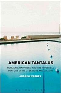 American Tantalus: Horizons, Happiness, and the Impossible Pursuits of Us Literature and Culture (Hardcover)