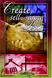 Create, Sell And Grow Rich (Paperback)