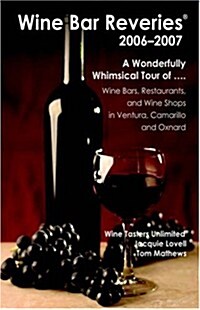 Wine Bar Reveries - 2006: Wine Bars, Restaurants and Wine Shops in Ventura, Camarillo and Oxnard (Paperback)