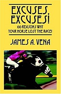Excuses, Excuses! 100 Reasons Why Your Horse Lost the Race! (Paperback)