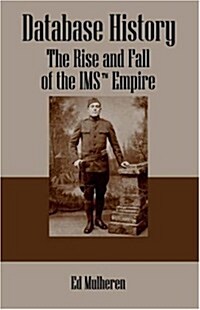 Database History: The Rise and Fall of the IMS (Tm) Empire (Paperback)
