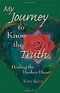 My Journey to Know the Truth: Healing the Broken Heart (Paperback)