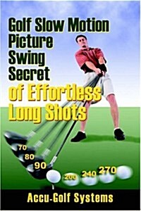 Golf Slow Motion Picture Swing Secrets of Effortless Long Shots (Paperback)