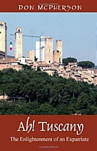 Ah! Tuscany: The Enlightenment of an Expatriate (Paperback)