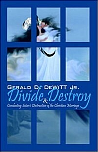 Divide and Destroy: Combating Satans Destruction of the Christian Marriage (Paperback)