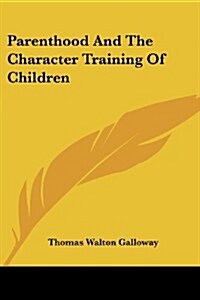 Parenthood and the Character Training of Children (Paperback)