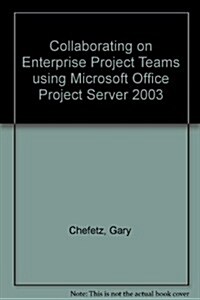 Collaborating on Enterprise Project Teams using Microsoft Office Project Server 2003 (Paperback)